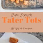 "From Scratch Tater Tots"