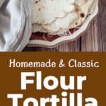 "Homemade & Classic Flour Tortilla with a plate containing a pile of the Mexican recipe
